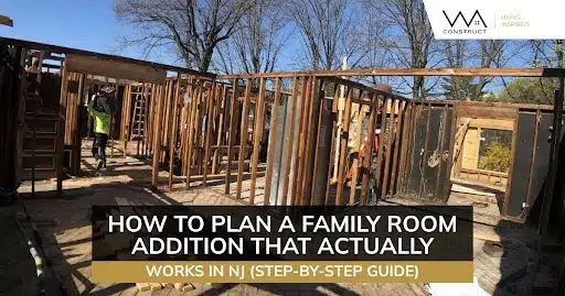 Family room addition planning graphic showing wood framing during construction with workers on site in NJ.