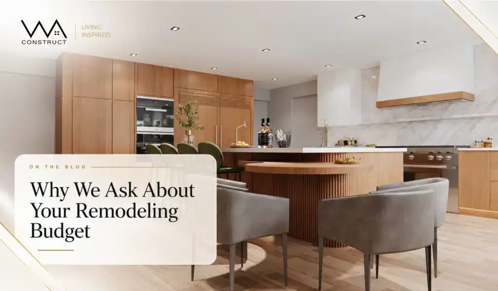 Why We Ask About Your Remodeling Budget
